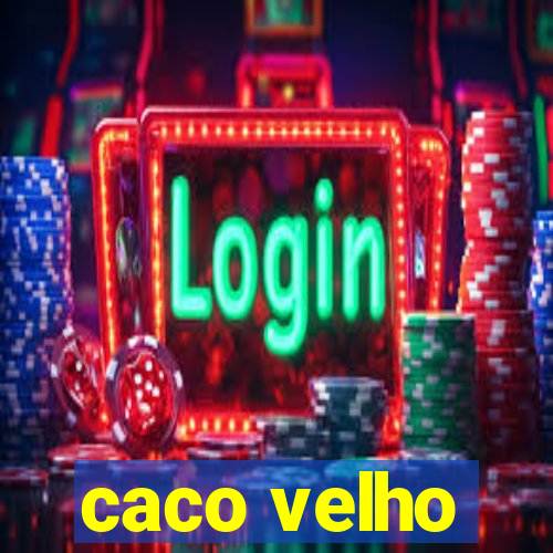 caco velho